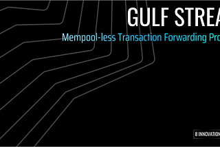 Gulf Stream: Solana’s Mempool-less Transaction Forwarding Protocol