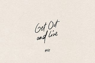 Get Out and Live