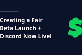 Creating a Fair Beta Launch + Discord Community is Live!