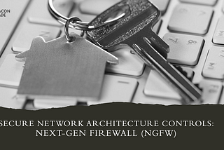 Secure Network Architecture Controls: Next-Gen Firewall (NGFW)