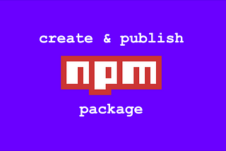 How to Create and Publish Your Own NPM Package in 7 Minutes