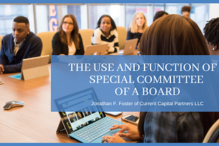 The Use and Function of a Special Committee of a Board — Jonathan F. Foster
