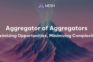 Aggregator of Aggregators: Maximizing Opportunities, Minimizing Complexities