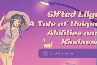 Gifted Lily: A Tale of Unique Abilities and Kindness