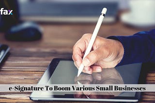 e-Signature To Boom Various Small Businesses