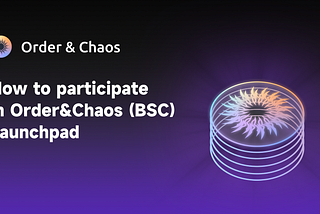 Tutorial For Order&Chaos Launchpad (BSC)