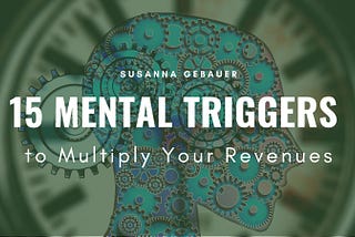 15 Mental Triggers to Multiply Your Revenues
