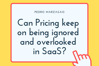 Can Pricing keep on being ignored and overlooked in SaaS?