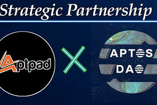 Aptpad.finance And AptosDao Enters A Strategic Partnership