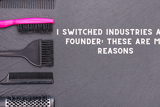 I switched industries as a founder: These are my reasons