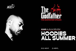 The Godfather Speaks — Review of Kano’s “Hoodies All Summer”