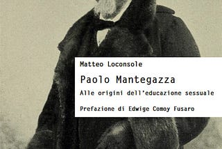 Recensione. Matteo Loconsole: Paolo Mantegazza. Alle origini della educazione sessuale