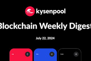 Blockchain Weekly Digest — July 22nd, 2024