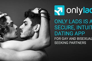 Only Lads — a Secure, Intuitive Dating App for Gay and Bisexual Men Seeking Partners