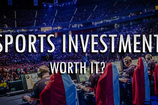 Investing in eSports: Why?!