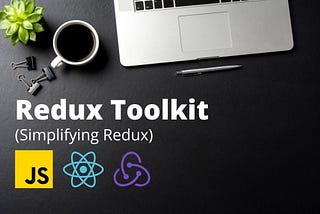 Simplifying State Management with Redux Toolkit