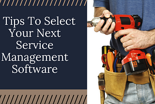 5 Incredible Tips For Choosing The Best Service Management Software