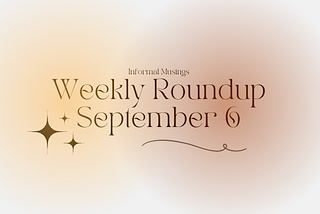 Weekly Roundup — September 06 2025