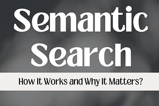 what is Semantic Search, how it works