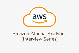 Amazon Athena — Analytics [Interview Series]