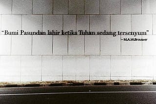 “… Bumi Pasundan lahir ketika Tuhan sedang tersenyum.