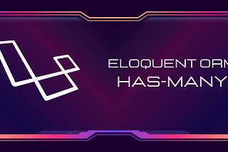Mastering the Has-Many Relationship in Laravel’s Eloquent ORM!