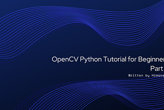 OpenCV Python Tutorial for Beginners