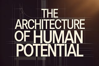 The Architecture of Human Potential