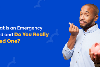 What is an emergency fund and do you need one?