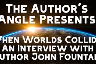 When Worlds Collide— Exclusive Interview with John Fountain
