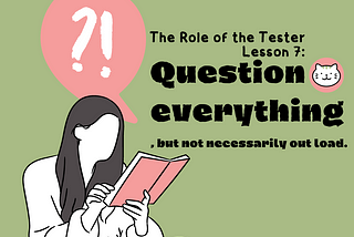 【 Lessons Learned in Software Testing 】#7 Question everything, but not necessarily out loud.