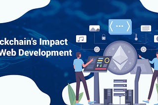 Why Blockchain Matters for Your Web Development?