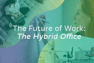The Future of Work: The Hybrid Office
