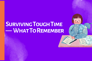 Surviving Tough Time — What To Remember