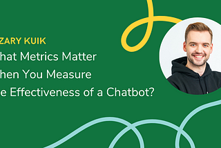 What Metrics Matter When You Measure The Effectiveness Of a Chatbot?