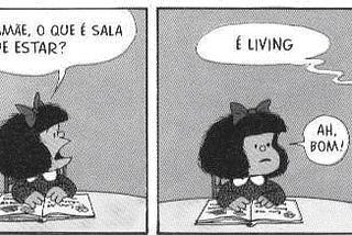 Mafalda lê e pergunta para mãe o que é sala de estar, "living", ela diz, o que é irônico por ser inglês e ela entender assim