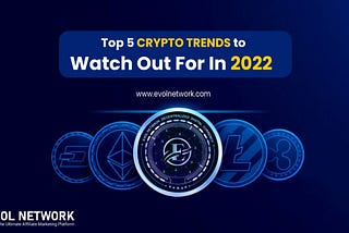 Top 5 Crypto Trends To Watch Out For In 2022