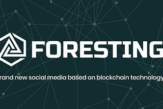 FORESTING — Brand New Social Media Based On Blockchain Technology