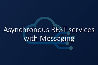 Asynchronous REST services with Messaging