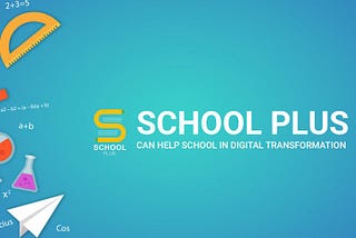 How School Plus can help school in digital transformation and empower students to achieve more?