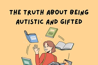 The Truth About Being Autistic And Gifted