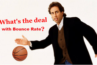 What’s the deal with bounce rate?