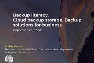 Cloud backup storage. Backup solutions for business. Opportunities, trends