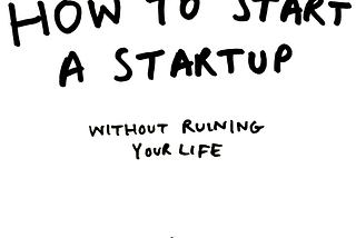 How to start a startup without ruining your life