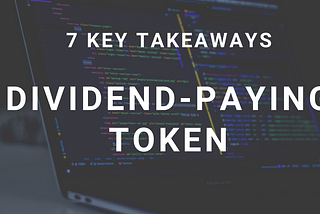 Implementation of Dividend-Paying Token - 7 Key Takeaways