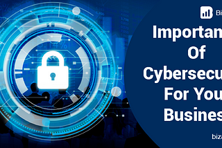 Importance Of Cybersecurity For Your Business