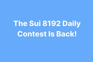The Sui 8192 Daily Contest Is Back!