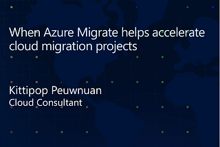 เล่าย้อนความ: เมื่อเราใช้ Azure Migrate มาช่วยงาน cloud migration ให้เร็วขึ้นได้ [1]
