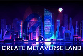 How to Create a Land in Metaverse?