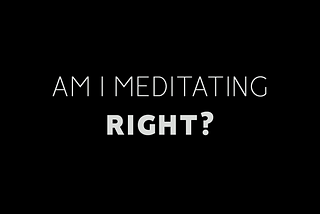 Meditation: How do you know if you’re doing it right? What should you feel?